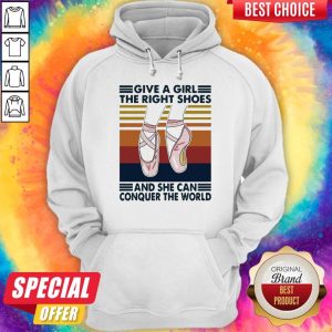 Ballet Give A Girl The Right Shoes And She Can Conquer The World Hoodie