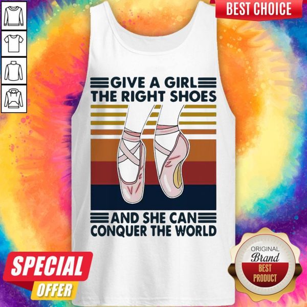 Ballet Give A Girl The Right Shoes And She Can Conquer The World Tank Top