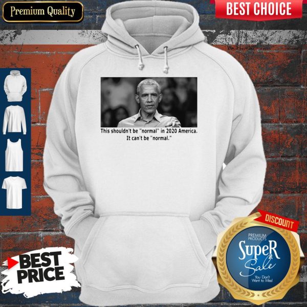 Barack Obama This Shouldn’t Be Normal In 2020 America Hoodie