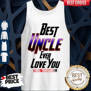 Best Uncle Ever Love You Three Thousand I Do Tank Top