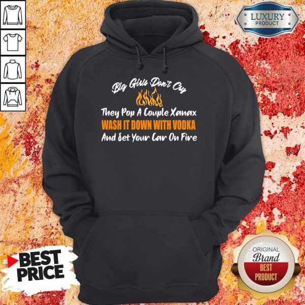 Big Girls Don’t Cry And Set Your Car On Fire Hoodie