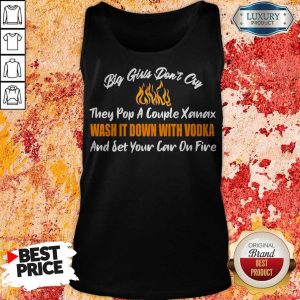 Big Girls Don’t Cry And Set Your Car On Fire Tank Top