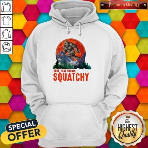 Bigfoot Dude That Sounds Squatchy Sunset Hoodie
