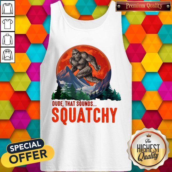 Bigfoot Dude That Sounds Squatchy Sunset Tank Top