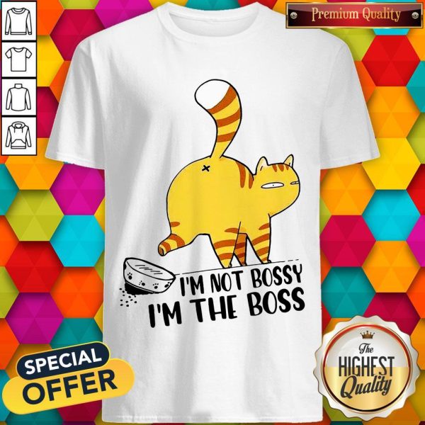 Cat I’m Not Bossy I’m The Boss Shirt