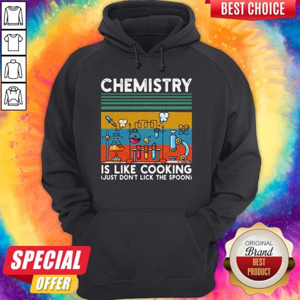 Chemistry Is Like Cooking Just Don't Lick The Spoon Hoodie