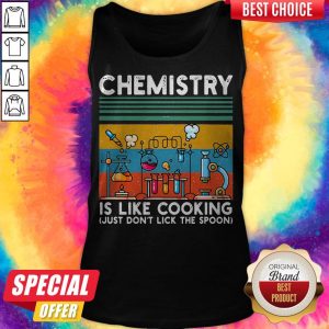 Chemistry Is Like Cooking Just Don't Lick The Spoon Tank Top