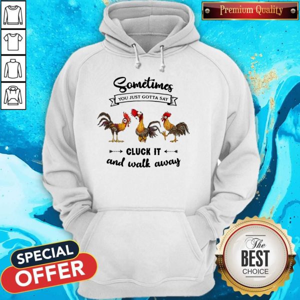 Chicken Sometime You Just Gotta Say Hoodie