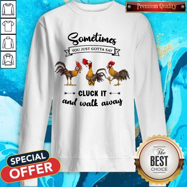 Chicken Sometime You Just Gotta Say Sweatshirt