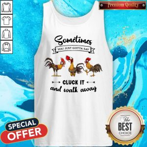 Chicken Sometime You Just Gotta Say Tank Top