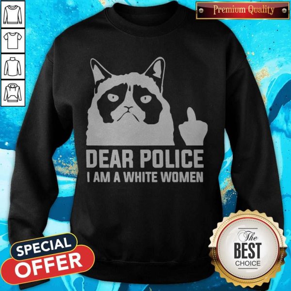 Dear Police I Am A White Women Sweatshirt