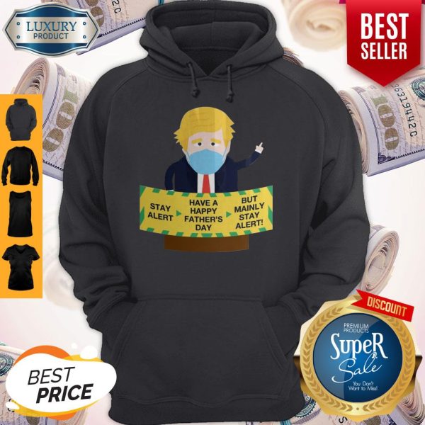 Donald Trump Face Mask Stay Alert Have A Happy Father's Day But Mainly Stay Alert Hoodie
