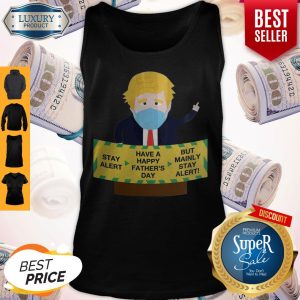Donald Trump Face Mask Stay Alert Have A Happy Father's Day But Mainly Stay Alert Tank Top