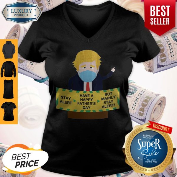 Donald Trump Face Mask Stay Alert Have A Happy Father's Day But Mainly Stay Alert V-neck