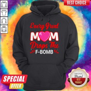 Every Great Mom Drops The F-Bomb Hoodie