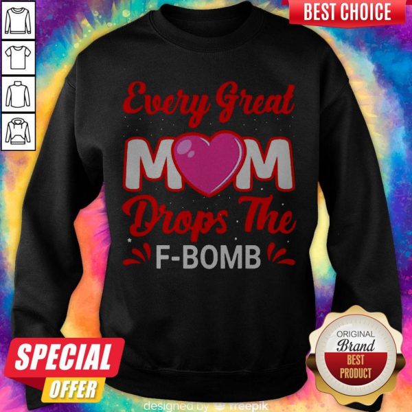 Every Great Mom Drops The F-Bomb Sweatshirt