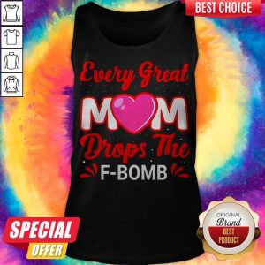 Every Great Mom Drops The F-Bomb Tank Top