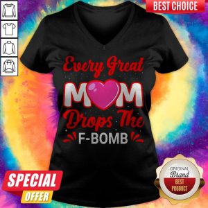 Every Great Mom Drops The F-Bomb V-neck