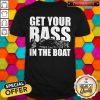 Fishing Get Your Bass In The Boat Shirt