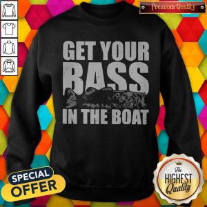 Fishing Get Your Bass In The Boat Sweatshirt