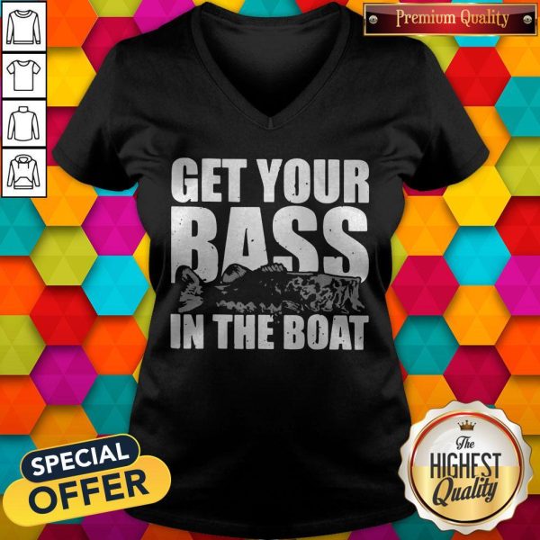 Fishing Get Your Bass In The Boat V-neck