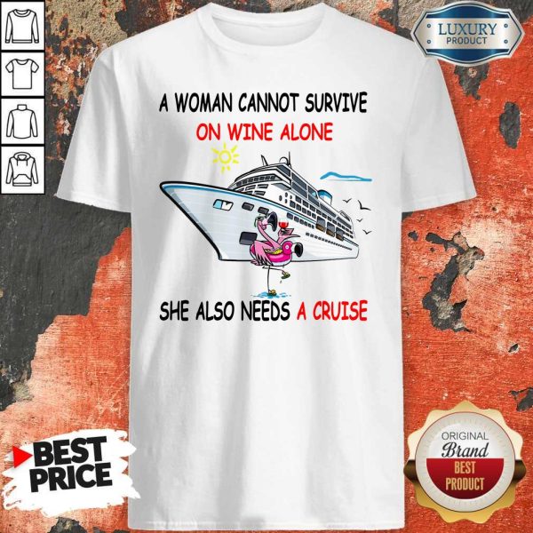 Flamingo A Woman Cannot Survive On Wine Alone She Also Needs A Cruise Shirt