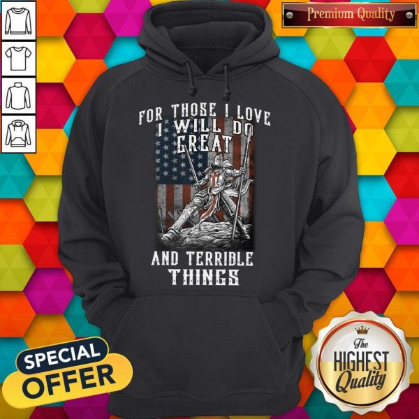 For Those I Love I Will Do Great And Terrible Things Knights Templar Hoodie