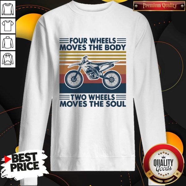 Four Wheels Moves The Body Two Wheels Moves The Soul Sweatshirt