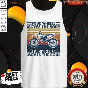 Four Wheels Moves The Body Two Wheels Moves The Soul Tank Top