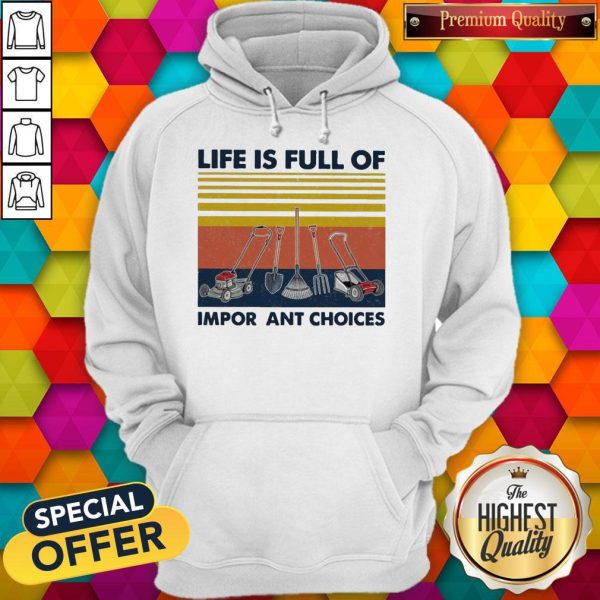 Garden Life Is Full Of Important Choices Vintage Hoodie
