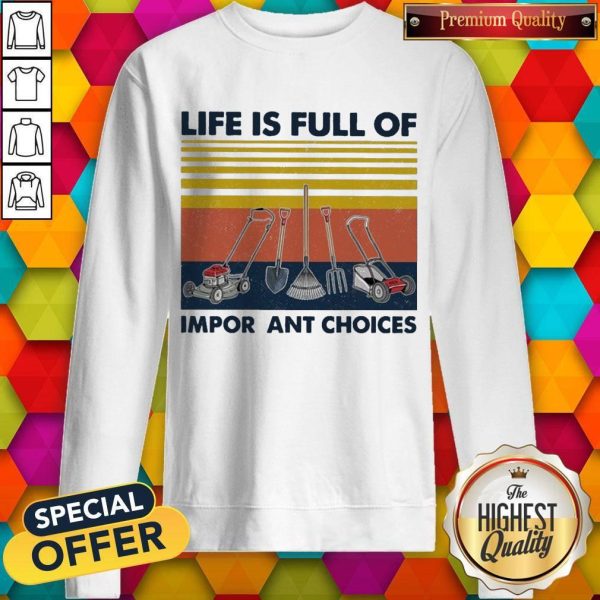 Garden Life Is Full Of Important Choices Vintage Sweatshirt