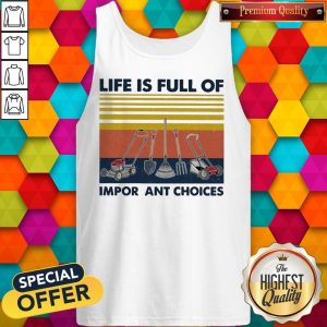 Garden Life Is Full Of Important Choices Vintage Tank Top