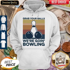 Grab Your Balls We're Going Bowling Vintage Retro Hoodie