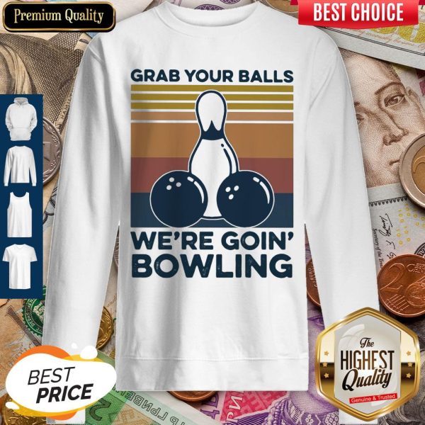 Grab Your Balls We're Going Bowling Vintage Retro Sweatshirt