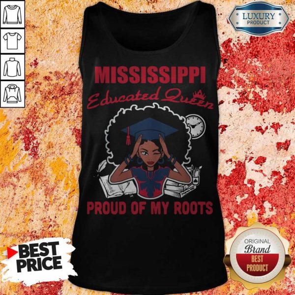 Graduation Mississippi Educated Queen Proud Of My Roots Tank Top