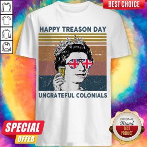 Happy Treason Day Ungrateful Colonials UK Flag Shirt