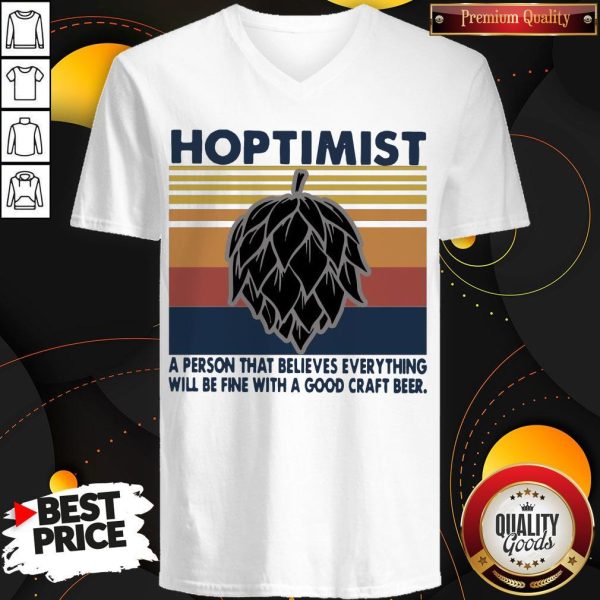 Hoptimist A Person That Believes Everything Will Be Fine With A Good Craft Beer V-neck