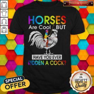 Horses Are Cool But Have You Ever Ridden A Cock LGBT Men Plain Front Shirt