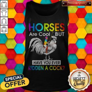 Horses Are Cool But Have You Ever Ridden A Cock LGBT Men Plain Front Tank Top