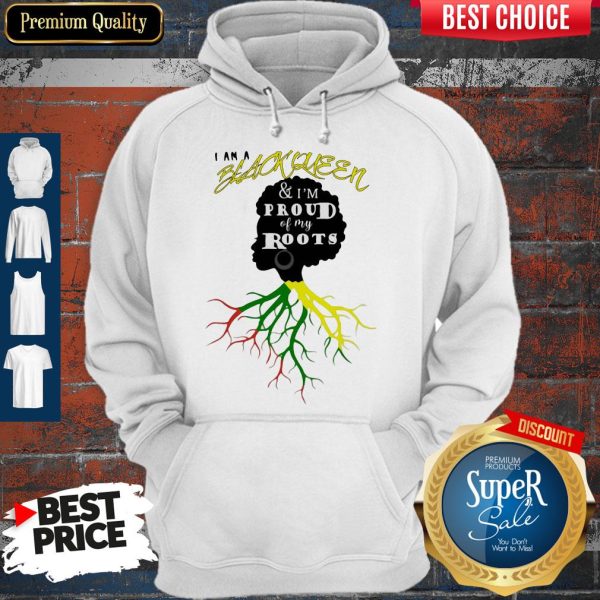 I Am A Black Queen And I'm Proud Of My Roots Hoodie
