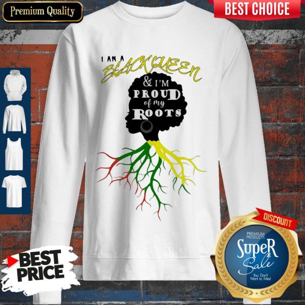 I Am A Black Queen And I'm Proud Of My Roots Sweatshirt
