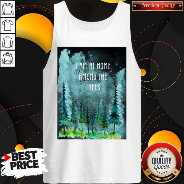 I Am At Home Among The Trees Tank Top