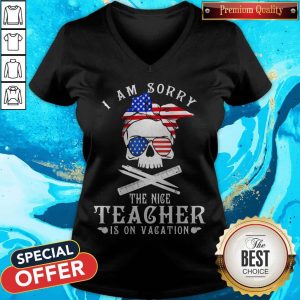 I Am Sorry The Nice Teacher Is On Vacation Skull American Flag Veteran Independence Day V-neck