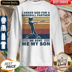 I Asked God For A Baseball Partner He Sent Me My Son Sweatshirt
