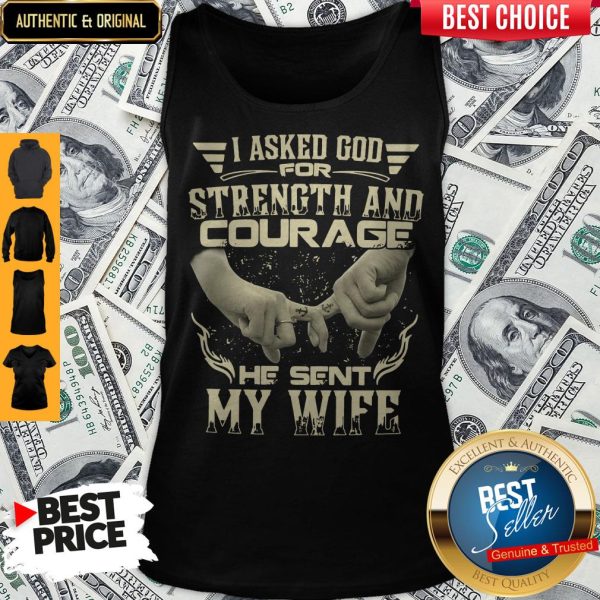 I Asked God For Strength And Courage He Sent My Wife Tank Top