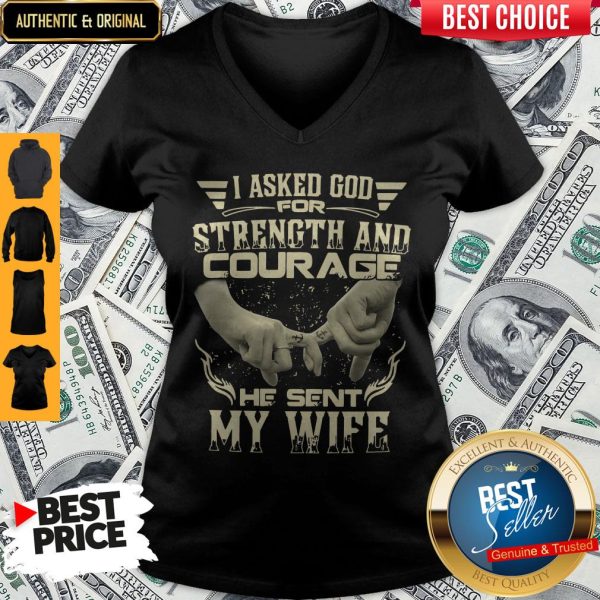 I Asked God For Strength And Courage He Sent My Wife V-neck