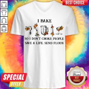 I Bake So I Don’t Choke People Save A Life Send Flour V-neck