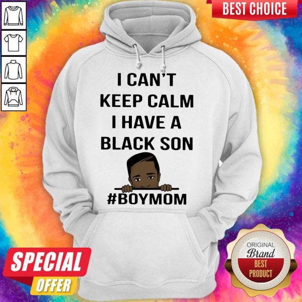 I Can't Keep Calm I Have A Black Son Boymom Hoodie