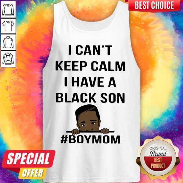 I Can't Keep Calm I Have A Black Son Boymom Tank Top