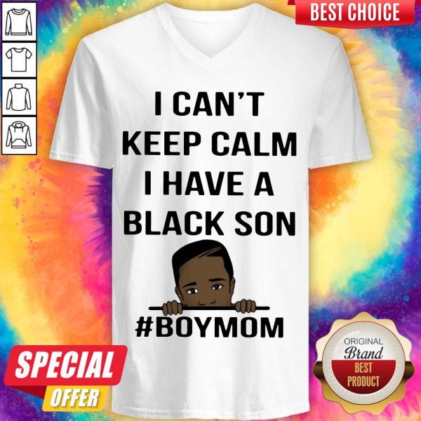 I Can't Keep Calm I Have A Black Son Boymom V-neck